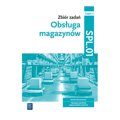 Podręcznik WSiP Zbiór zadań. Obsługa magazynów. Kwalifikacja SPL.01. Część 2