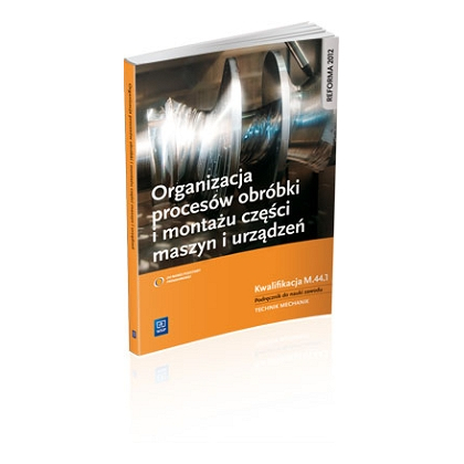 Podręcznik WSiP Organizacja Proces. Obróbki Montażu.Kwal.M.44.1.Pdr.Pg