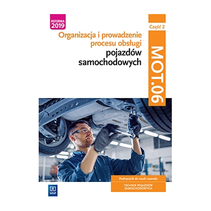 Podręcznik WSiP Organizacja i prowadzenie procesu obsługi pojazdów samochodowych. Kwalifikacja MOT.06. Podręcznik do nauki zawodu technik pojazdów sam