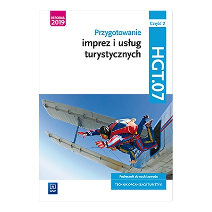 Podręcznik WSiP Przygotowanie imprez i usług turystycznych. Kwalifikacja HGT.07. Podręcznik do nauki zawodu technik organizacji turystyki. Szkoły pona