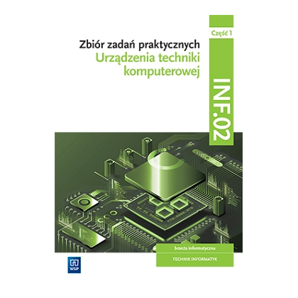 Podręcznik WSiP Zbiór zadań praktycznych. Kwalifikacja INF.02. Część 1. Urządzenia techniki komputerowej