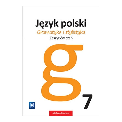 Gramatyka i stylistyka. Zeszyt ćw. SP kl.7