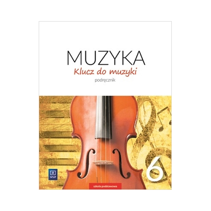 Klucz do muzyki. Podręcznik. SP kl.6