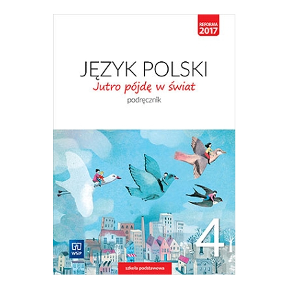 Jutro pójdę w świat. J.polski. Podręcznik. SP kl.4