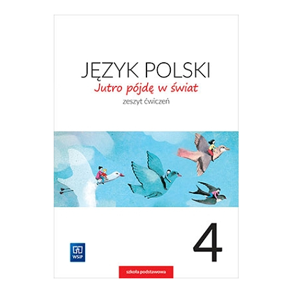 Jutro pójdę w świat. J.polski. Zeszyt ćw. SP kl.4