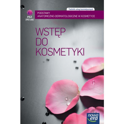 Podręcznik Nowa Era Wstęp do kosmetyki. Podstawy anatomiczno-dermatologiczne w kosmetyce PKZ (AU.aa)