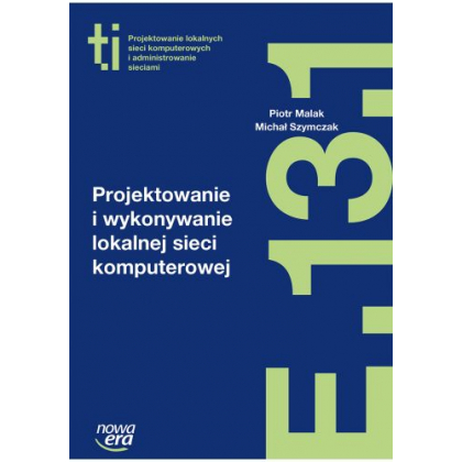 Podręcznik Nowa Era Projektowanie i wykonywanie lokalnej sieci komputerowej (E.13.1.)