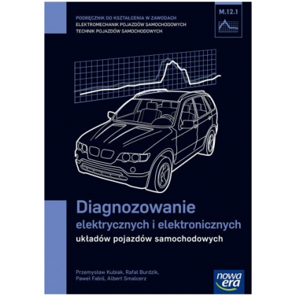 Podręcznik Nowa Era Diagnozowanie elektrycznych i elektronicznych układów pojazdów samochodowych (M.12.1.)