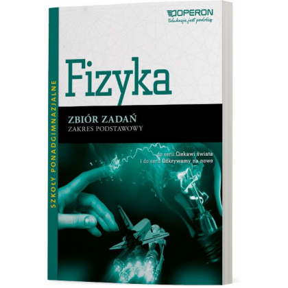 Podręcznik Operon Fizyka. Zbiór zadań. Zakres podstawowy. Ciekawi świata Szkoły ponadgimnazjalne