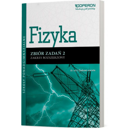 Podręcznik Operon Fizyka 2. Zbiór zadań. Zakres rozszerzony. Ciekawi świata Szkoły ponadgimnazjalne