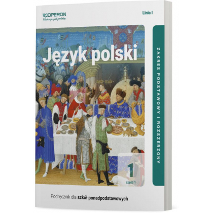 Podręcznik Operon Podręcznik Język polski 1. Część 1. Linia I. Zakres podstawowy i rozszerzony. Liceum i technikum Liceum i technikum,Szkoły Ponadpods