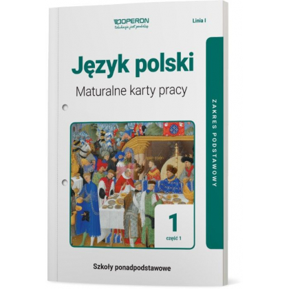 Podręcznik Operon Maturalne karty pracy. Język polski 1. Część 1. Linia I. Zakres podstawowy. Liceum i technikum Liceum i technikum,Szkoły Ponadpodsta