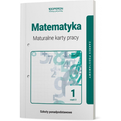 Podręcznik Operon Maturalne karty pracy. Matematyka 1. Część 2. Zakres podstawowy. Liceum i technikum Liceum i technikum,Szkoły Ponadpodstawowe