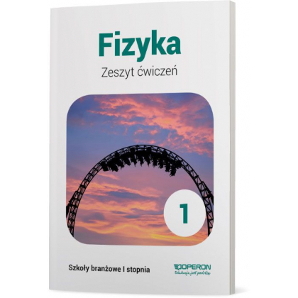 Podręcznik Operon Zeszyt ćwiczeń. Fizyka 1. Szkoła branżowa I stopnia Szkoła branżowa I,Szkoły Ponadpodstawowe