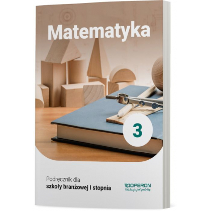 Podręcznik Operon Podręcznik Matematyka 3. Szkoła branżowa I stopnia Szkoła branżowa I,Szkoły Ponadpodstawowe