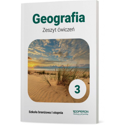 Podręcznik Operon Zeszyt ćwiczeń. Geografia 3. Szkoła branżowa I stopnia Szkoła branżowa I,Szkoły Ponadpodstawowe