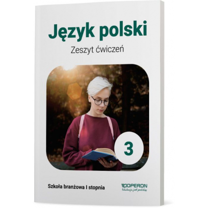 Podręcznik Operon Zeszyt ćwiczeń. Język polski 3. Szkoła branżowa I stopnia Szkoła branżowa I,Szkoły Ponadpodstawowe